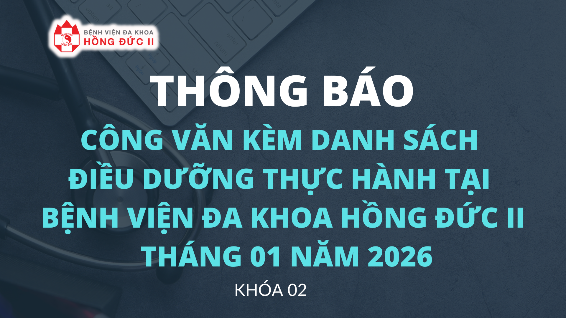 CÔNG VĂN KÈM DANH SÁCH ĐIỀU DƯỠNG THỰC HÀNH TẠI BỆNH VIỆN ĐA KHOA HỒNG ĐỨC II THÁNG 01 NĂM 2026